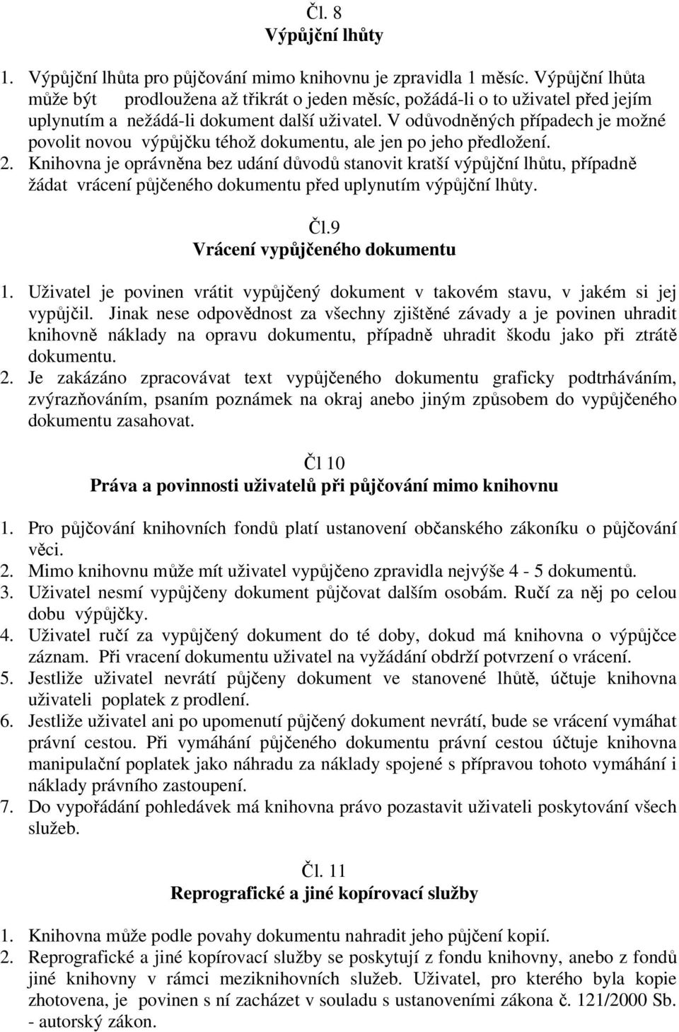 V odůvodněných případech je možné povolit novou výpůjčku téhož dokumentu, ale jen po jeho předložení. 2.