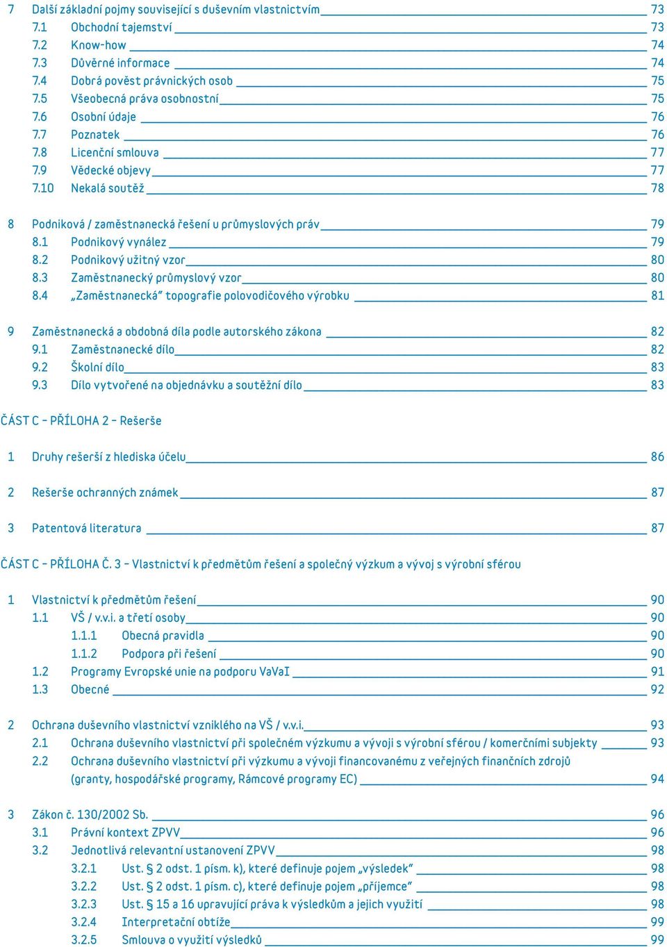 1 Podnikový vynález 79 8.2 Podnikový užitný vzor 80 8.3 Zaměstnanecký průmyslový vzor 80 8.