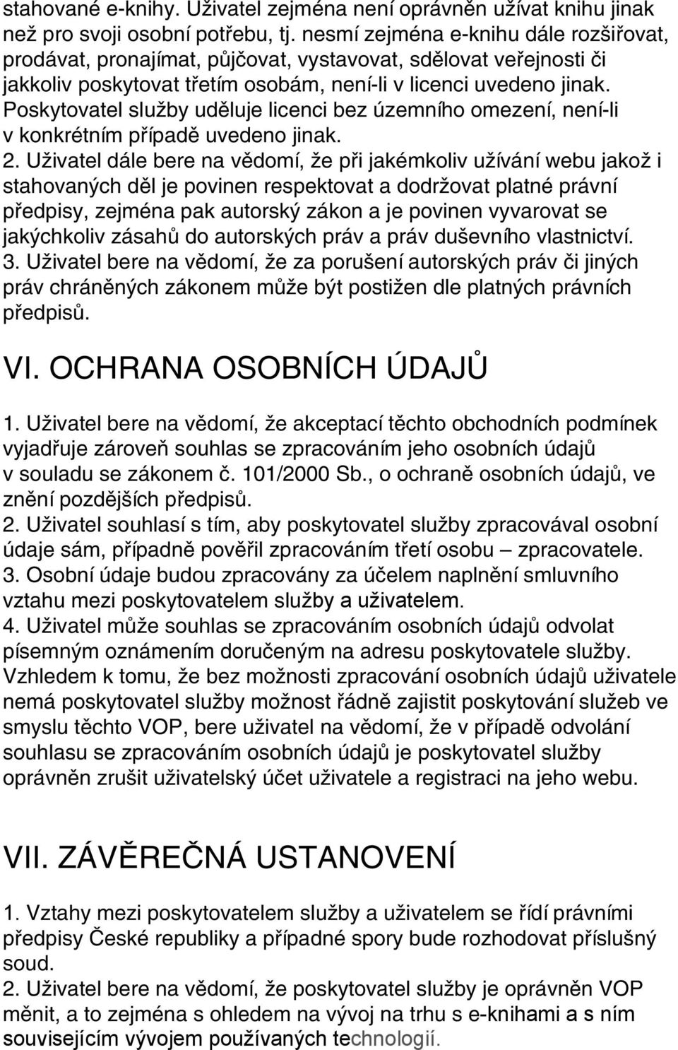 Poskytovatel služby uděluje licenci bez územního omezení, není-li v konkrétním případě uvedeno jinak. 2.