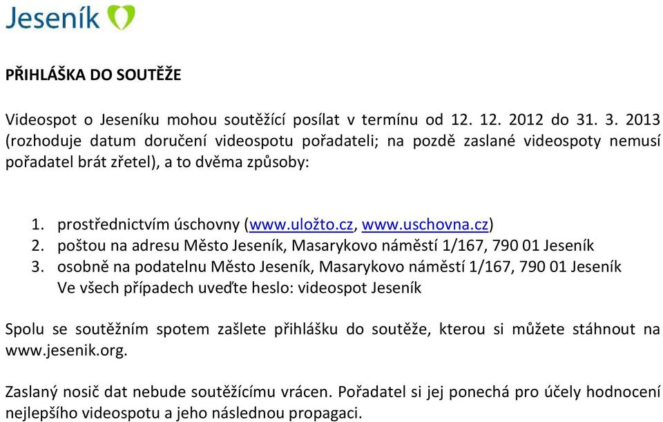 uschovna.cz) 2. poštou na adresu Město Jeseník, Masarykovo náměstí 1/167, 790 01 Jeseník 3.