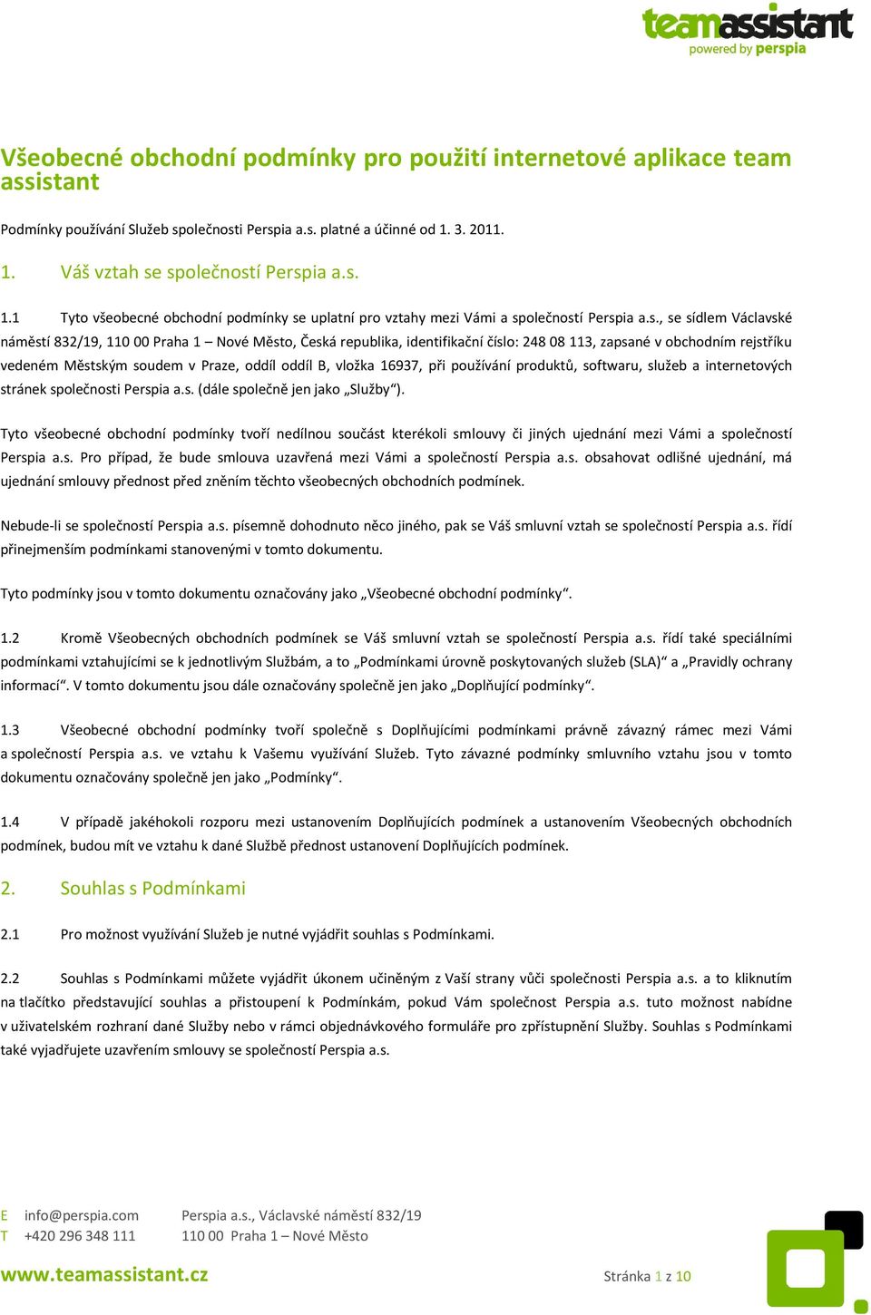 společností Perspia a.s. 1.1 Tyto všeobecné obchodní podmínky se uplatní pro vztahy mezi Vámi a společností Perspia a.s., se sídlem Václavské náměstí 832/19, 110 00 Praha 1 Nové Město, Česká