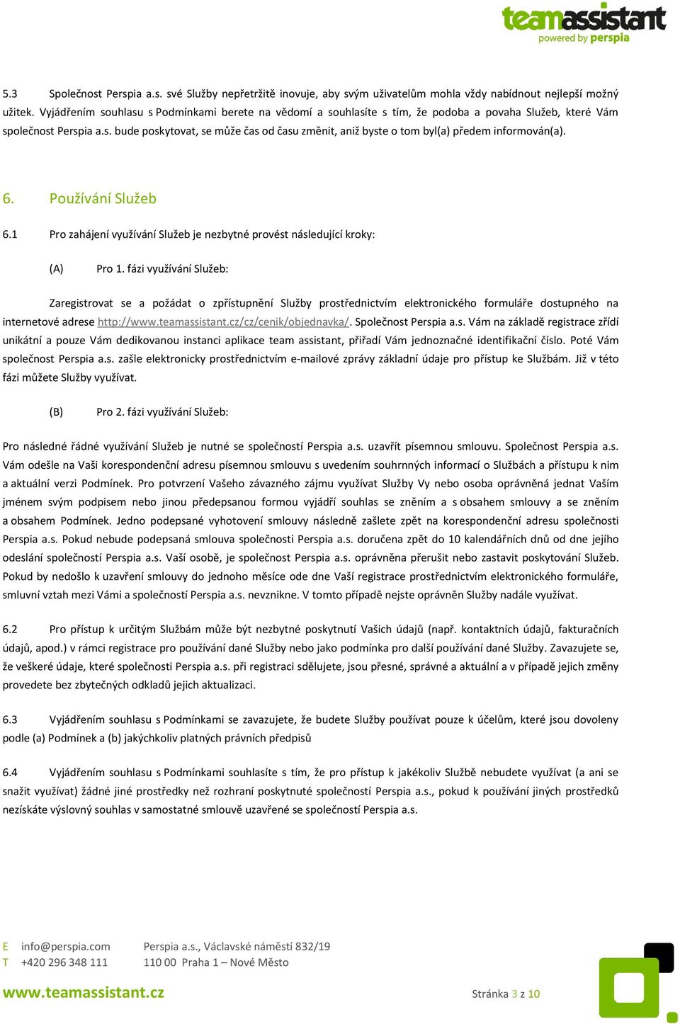 6. Používání Služeb 6.1 Pro zahájení využívání Služeb je nezbytné provést následující kroky: (A) Pro 1.