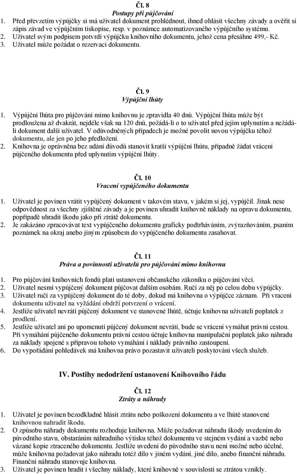 9 Výpůjční lhůty 1. Výpůjční lhůta pro půjčování mimo knihovnu je zpravidla 40 dnů.