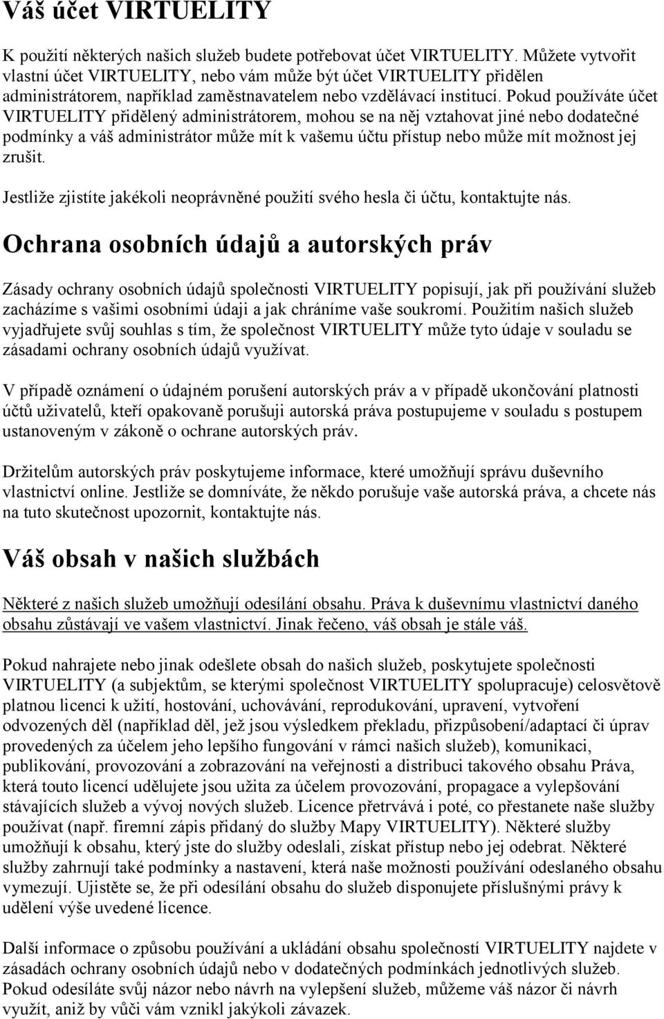 Pokud používáte účet VIRTUELITY přidělený administrátorem, mohou se na něj vztahovat jiné nebo dodatečné podmínky a váš administrátor může mít k vašemu účtu přístup nebo může mít možnost jej zrušit.