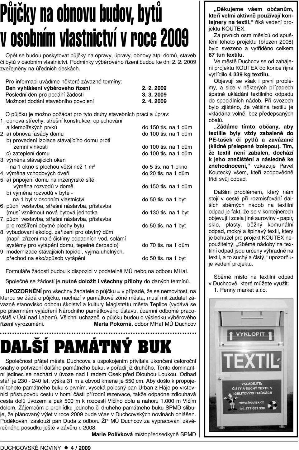 3. 2009 MoÏnost dodání stavebního povolení 2. 4. 2009 O pûjãku je moïno poïádat pro tyto druhy stavebních prací a úprav: 1. obnova stfiechy, stfie ní konstrukce, oplechování 1.