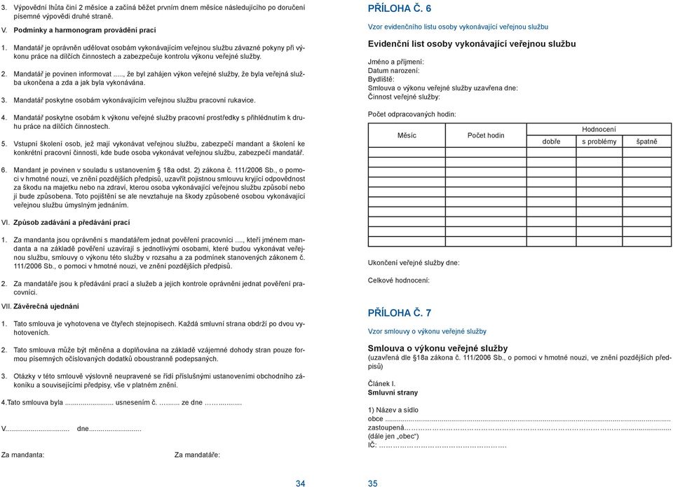 Mandatář je povinen informovat..., že byl zahájen výkon veřejné služby, že byla veřejná služba ukončena a zda a jak byla vykonávána. 3.