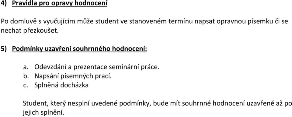 Odevzdání a prezentace seminární práce. b. Napsání písemných prací. c.