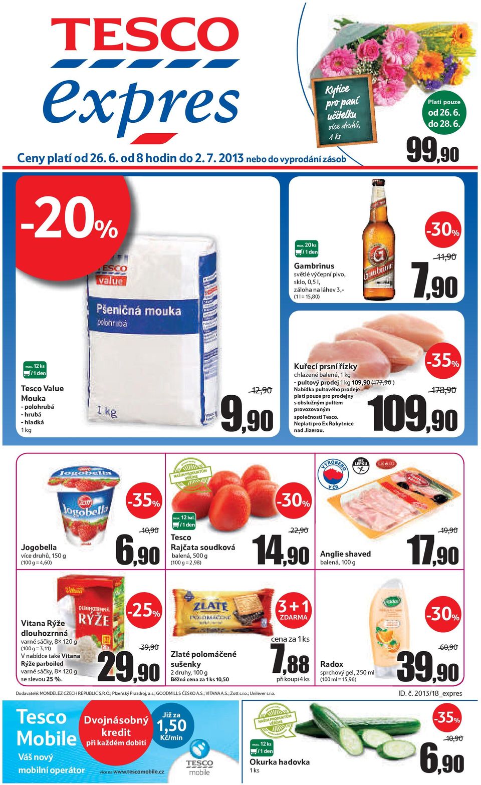 12 ks Tesco Value Mouka - polohrubá - hrubá - hladká 1 kg 12,90/ 9,90 Kuřecí prsní řízky chlazené balené, 1 kg - pultový prodej 1 kg 109,90 (177,90/) Nabídka pultového prodeje 178,90/ platí pouze pro