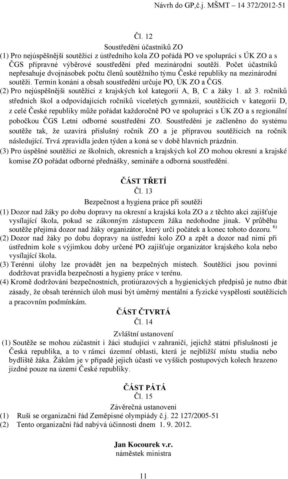 (2) Pro nejúspěšnější soutěžící z krajských kol kategorií A, B, C a žáky 1. až 3.