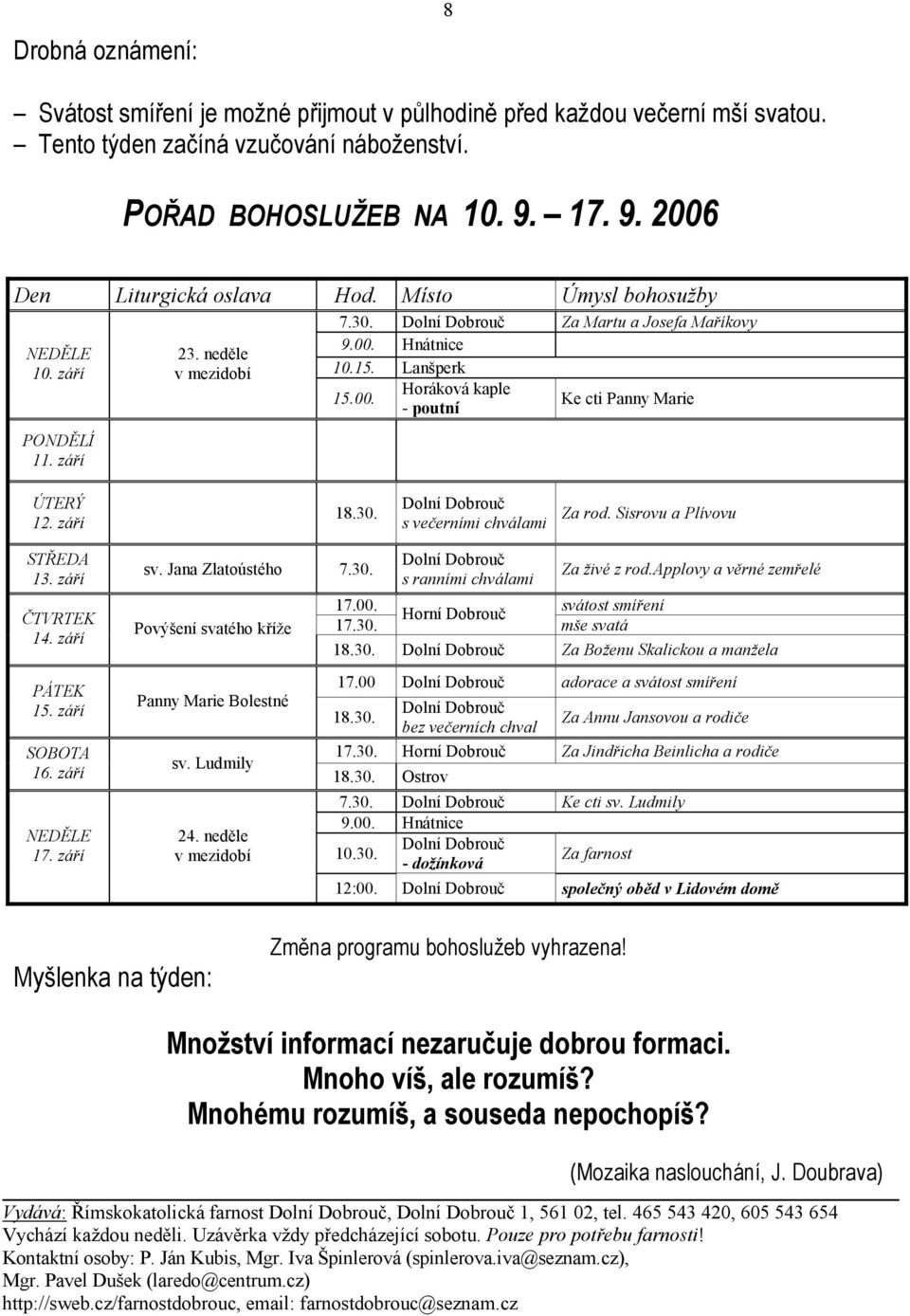 září 18.30. Dolní Dobrouč s večerními chválami Za rod. Sisrovu a Plívovu STŘEDA 13. září ČTVRTEK 14. září PÁTEK 15. září SOBOTA 16. září NEDĚLE 17. září sv. Jana Zlatoústého 7.30. Povýšení svatého kříže Panny Marie Bolestné sv.