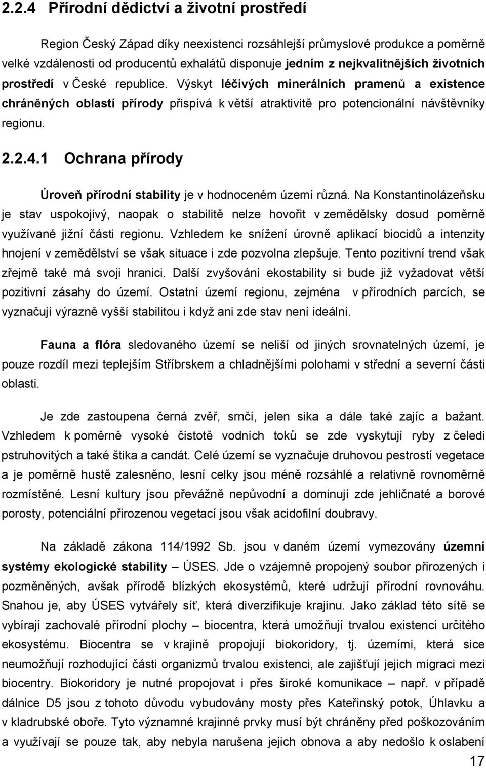 1 Ochrana přírody Úroveň přírodní stability je v hodnoceném území různá.