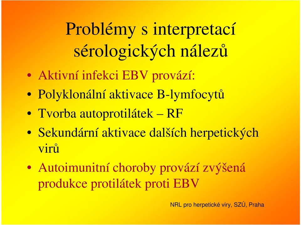 autoprotilátek RF Sekundární aktivace dalších herpetických