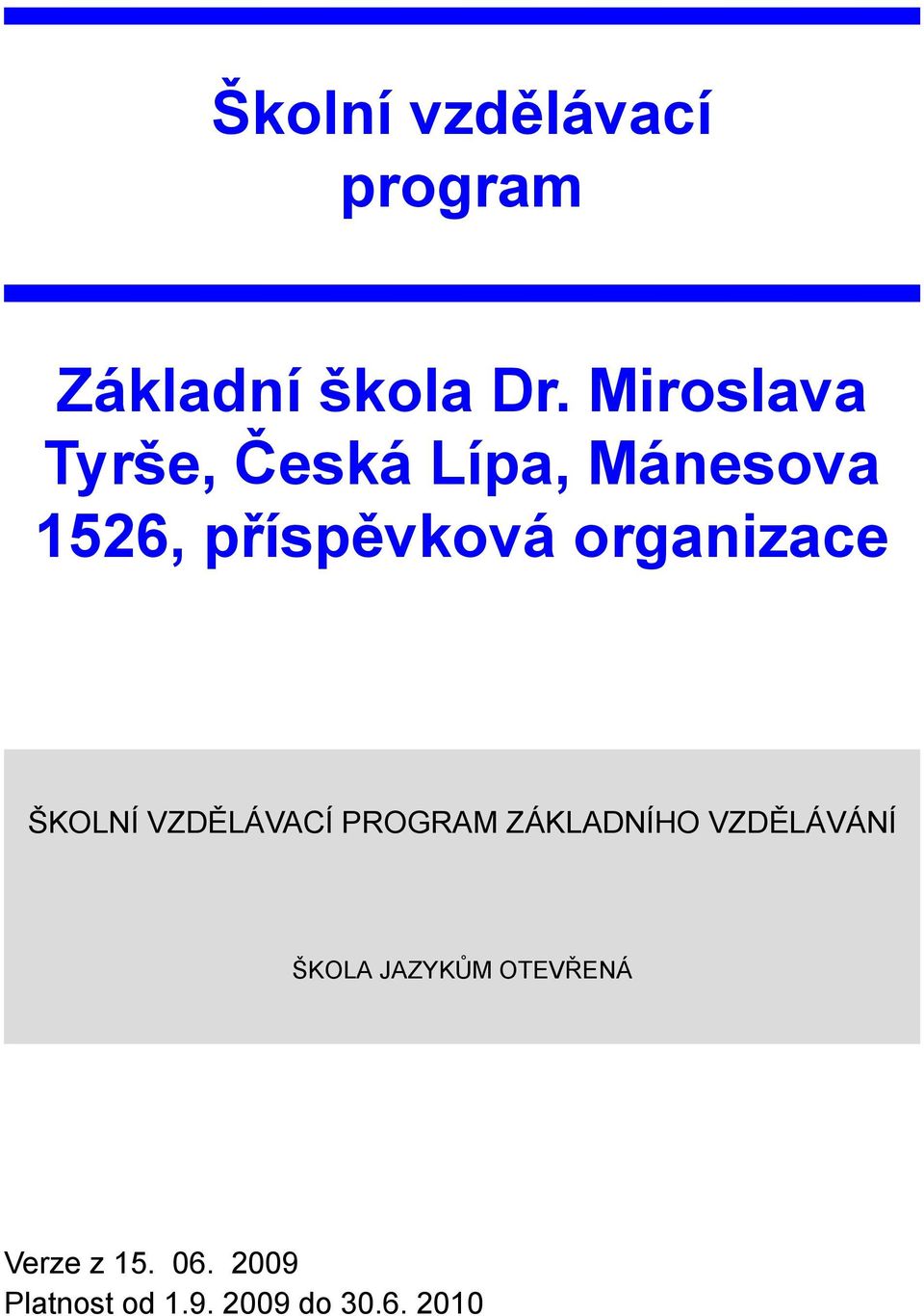 organizace ŠKOLNÍ VZDĚLÁVACÍ PROGRAM ZÁKLADNÍHO VZDĚLÁVÁNÍ