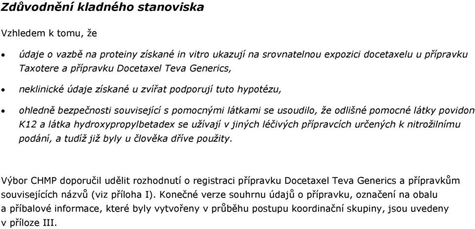 jiných léčivých přípravcích určených k nitrožilnímu, a tudíž již byly u člověka dříve použity.