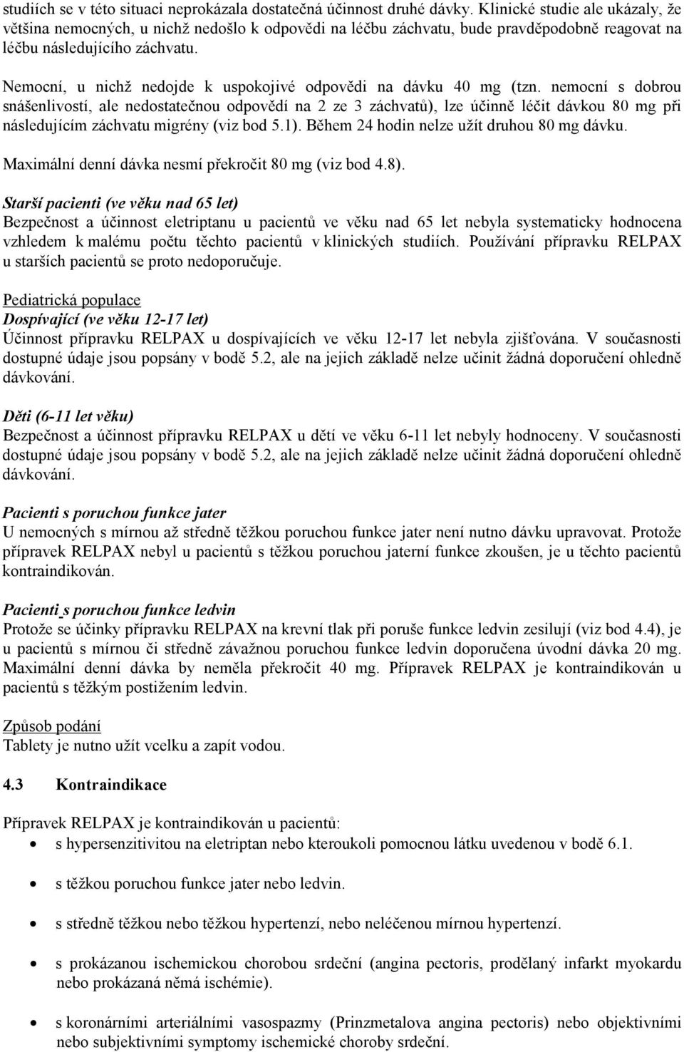 Nemocní, u nichž nedojde k uspokojivé odpovědi na dávku 40 mg (tzn.