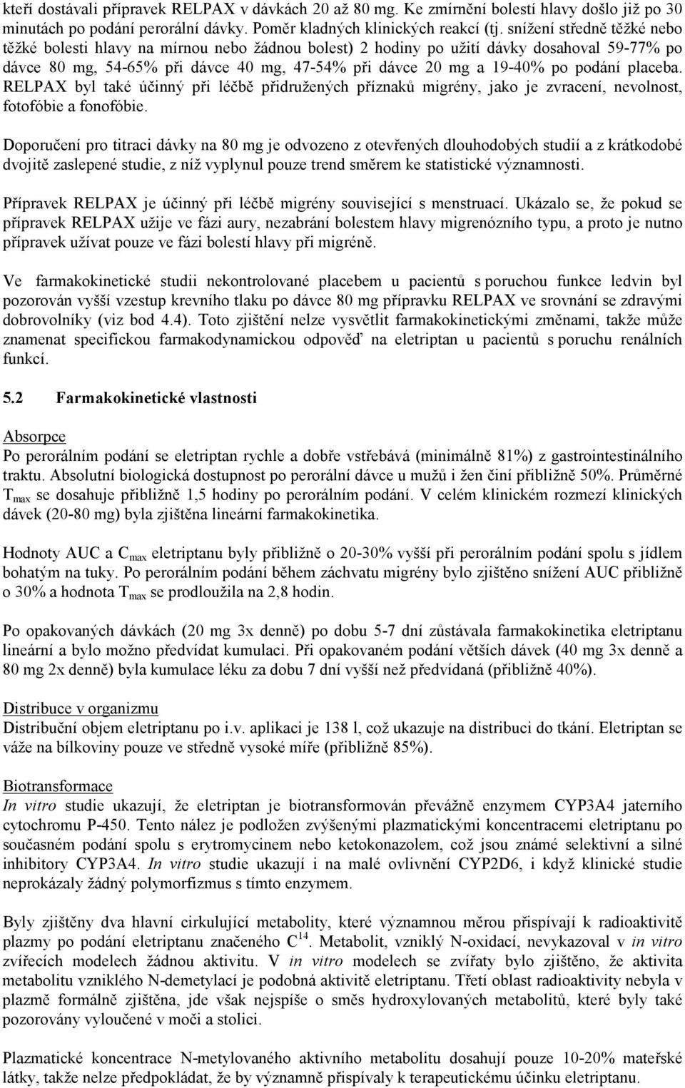 placeba. RELPAX byl také účinný při léčbě přidružených příznaků migrény, jako je zvracení, nevolnost, fotofóbie a fonofóbie.