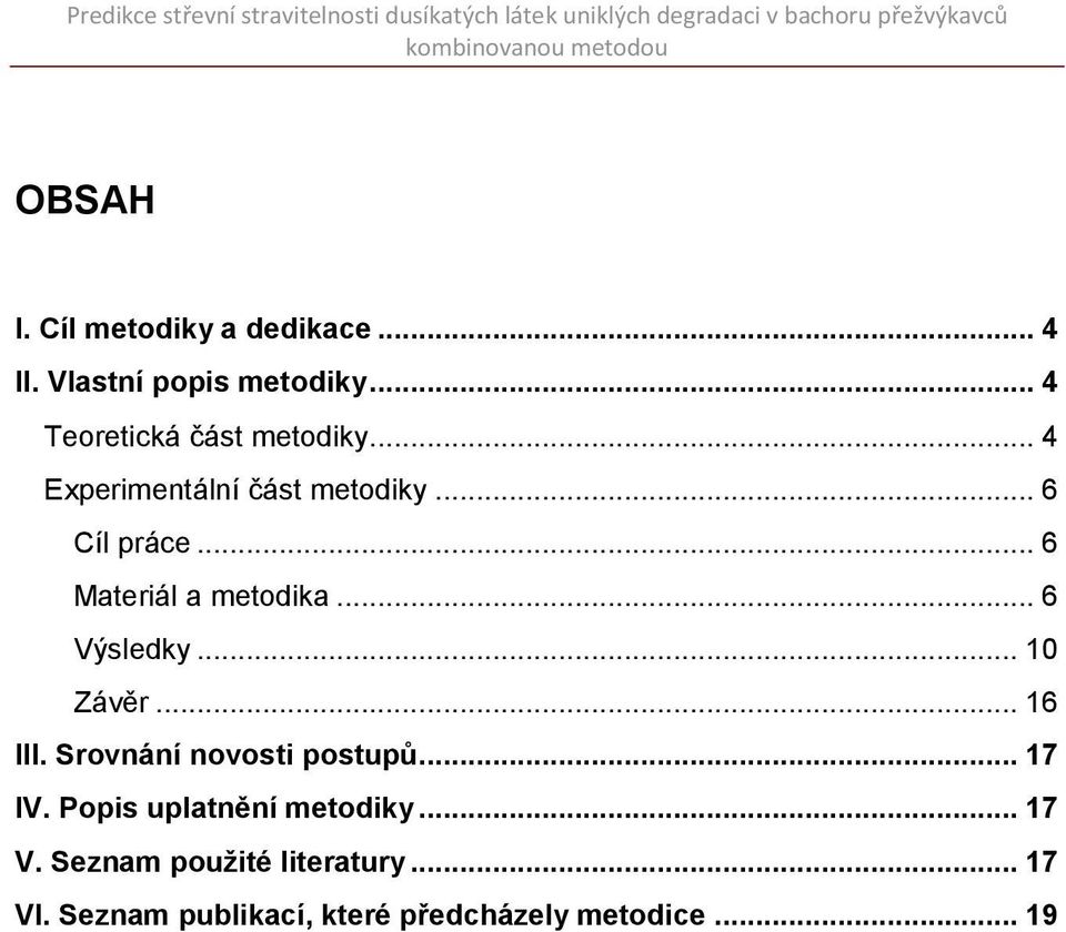 .. 6 Materiál a metodika... 6 Výsledky... 0 Závěr... 6 III. Srovnání novosti postupů.