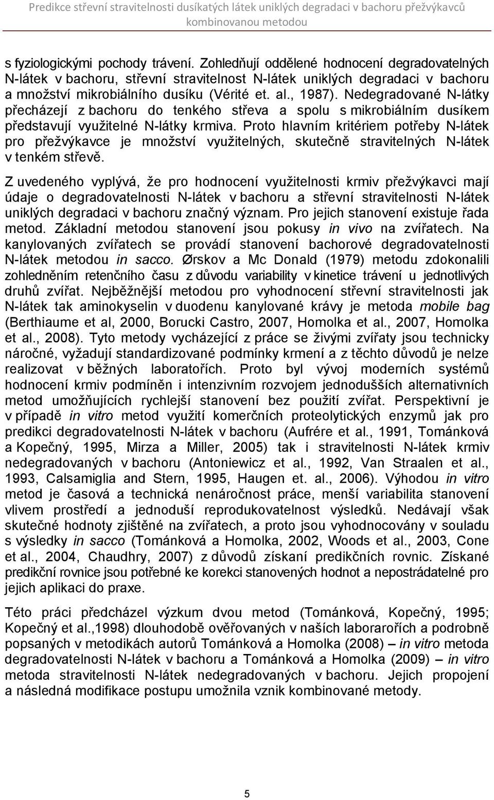 Nedegradované N-látky přecházejí z bachoru do tenkého střeva a spolu s mikrobiálním dusíkem představují využitelné N-látky krmiva.