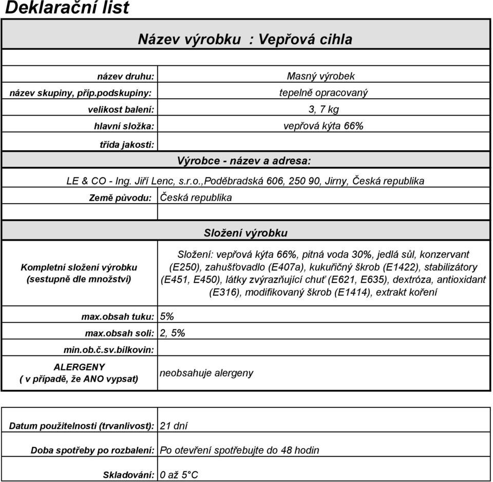 kukuřičný škrob (E1422), stabilizátory (E451, E450), látky zvýrazňující chuť (E621,