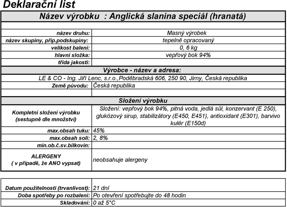 sůl, konzervant (E 250), glukózový sirup, stabilizátory (E450, E451),