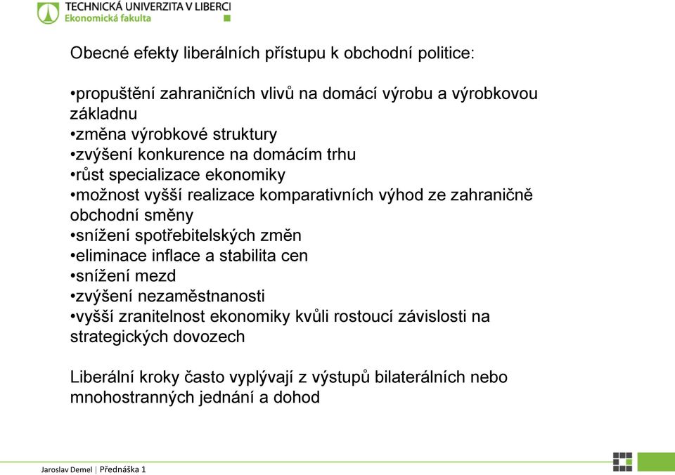 směny snížení spotřebitelských změn eliminace inflace a stabilita cen snížení mezd zvýšení nezaměstnanosti vyšší zranitelnost ekonomiky