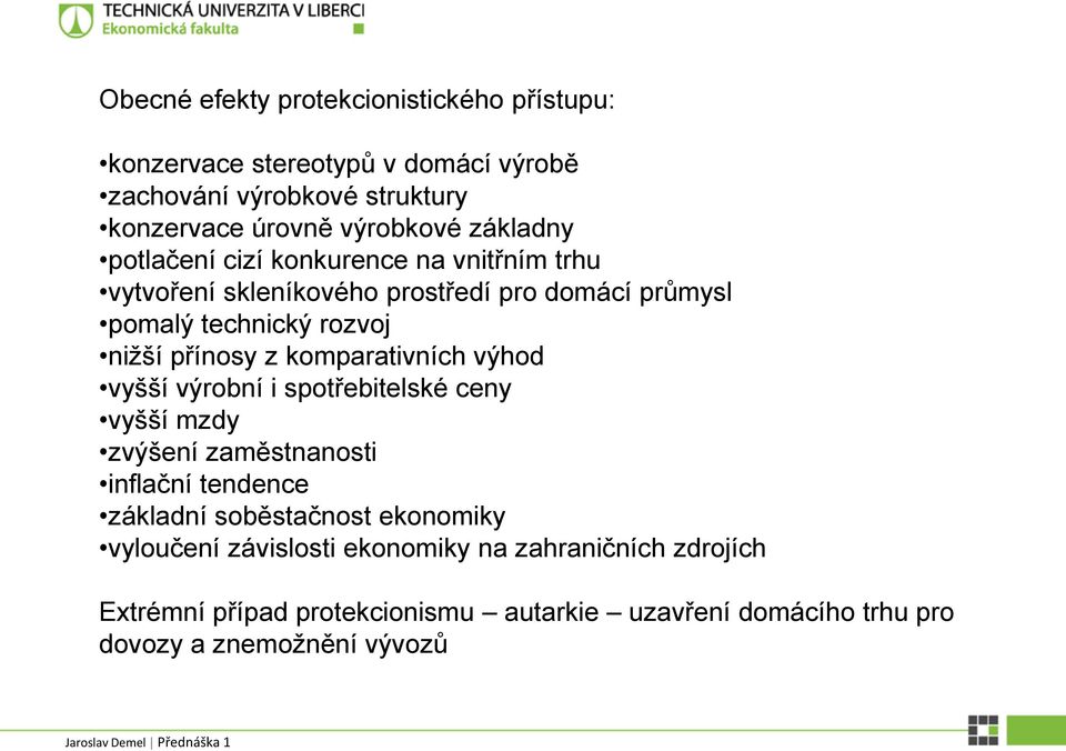 komparativních výhod vyšší výrobní i spotřebitelské ceny vyšší mzdy zvýšení zaměstnanosti inflační tendence základní soběstačnost ekonomiky