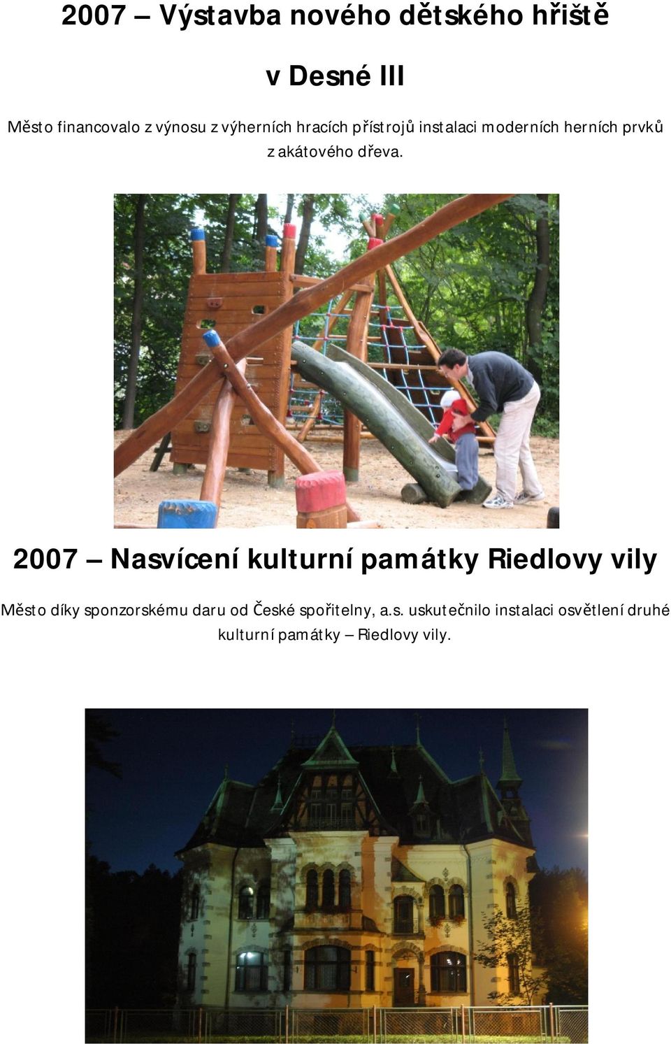 2007 Nasvícení kulturní památky Riedlovy vily sto díky sponzorskému daru od eské