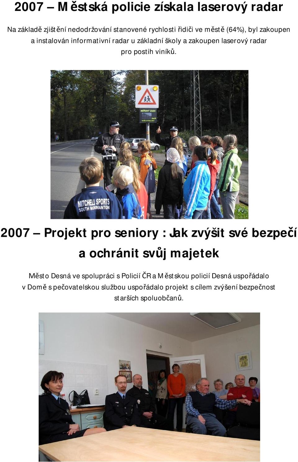 2007 Projekt pro seniory : Jak zvýšit své bezpe í a ochránit sv j majetek sto Desná ve spolupráci s Policií R a M