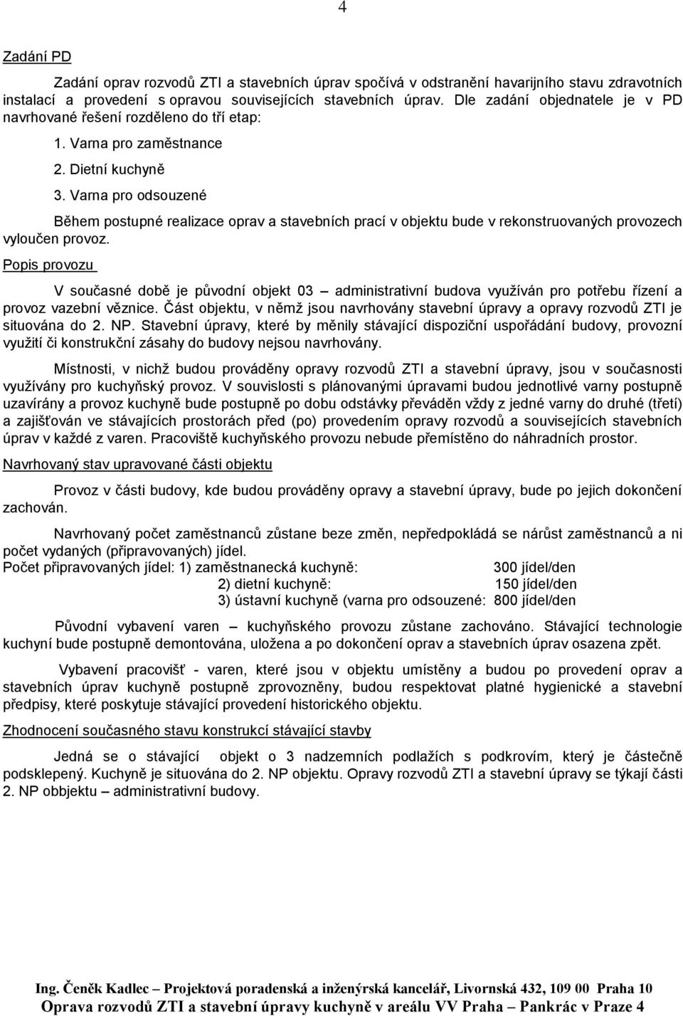 Varna pro odsouzené Během postupné realizace oprav a stavebních prací v objektu bude v rekonstruovaných provozech vyloučen provoz.