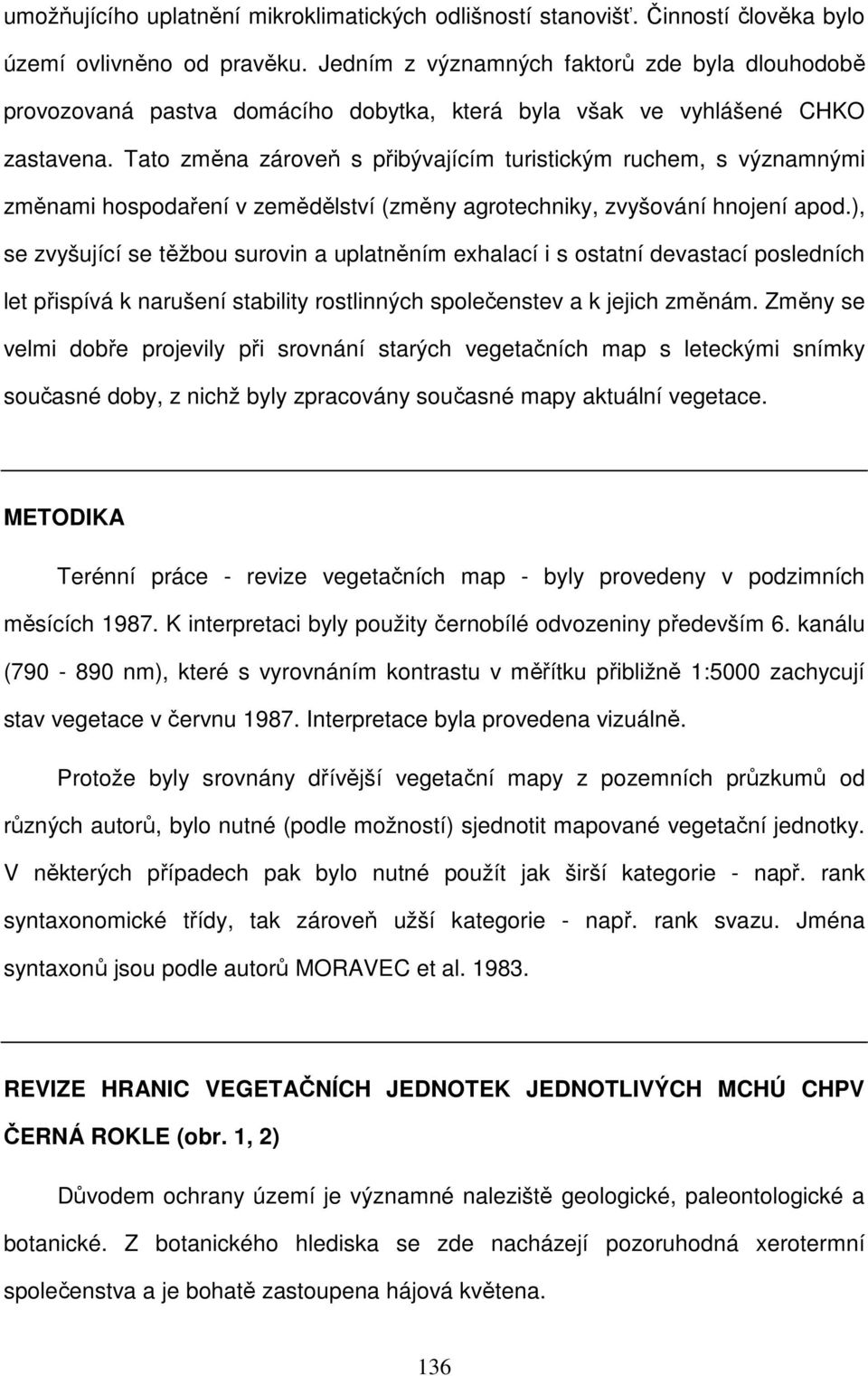 Tato změna zároveň s přibývajícím turistickým ruchem, s významnými změnami hospodaření v zemědělství (změny agrotechniky, zvyšování hnojení apod.