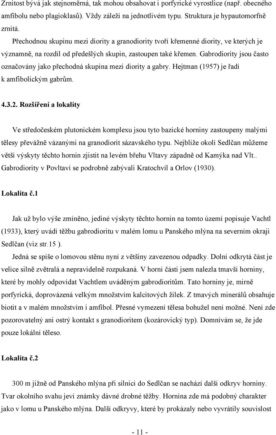 Gabrodiority jsou často označovány jako přechodná skupina mezi diority a gabry. Hejtman (1957) je řadí k amfibolickým gabrům. 4.3.2.