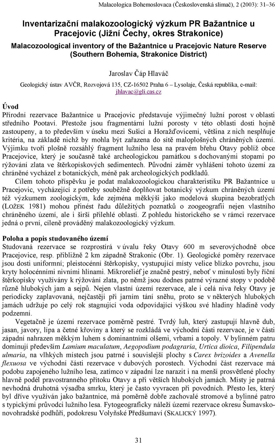 jhlavac@gli.cas.cz Úvod Přírodní rezervace Bažantnice u Pracejovic představuje výjimečný lužní porost v oblasti středního Pootaví.