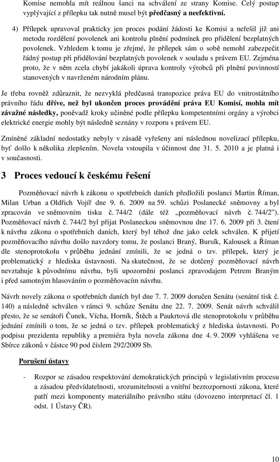 Vzhledem k tomu je zřejmé, že přílepek sám o sobě nemohl zabezpečit řádný postup při přidělování bezplatných povolenek v souladu s právem EU.