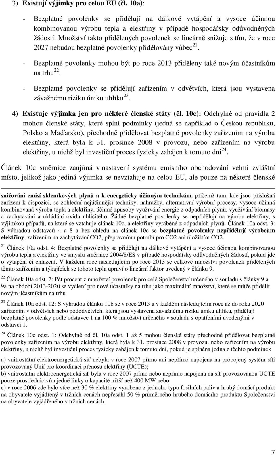 - Bezplatné povolenky mohou být po roce 2013 přiděleny také novým účastníkům na trhu 22.