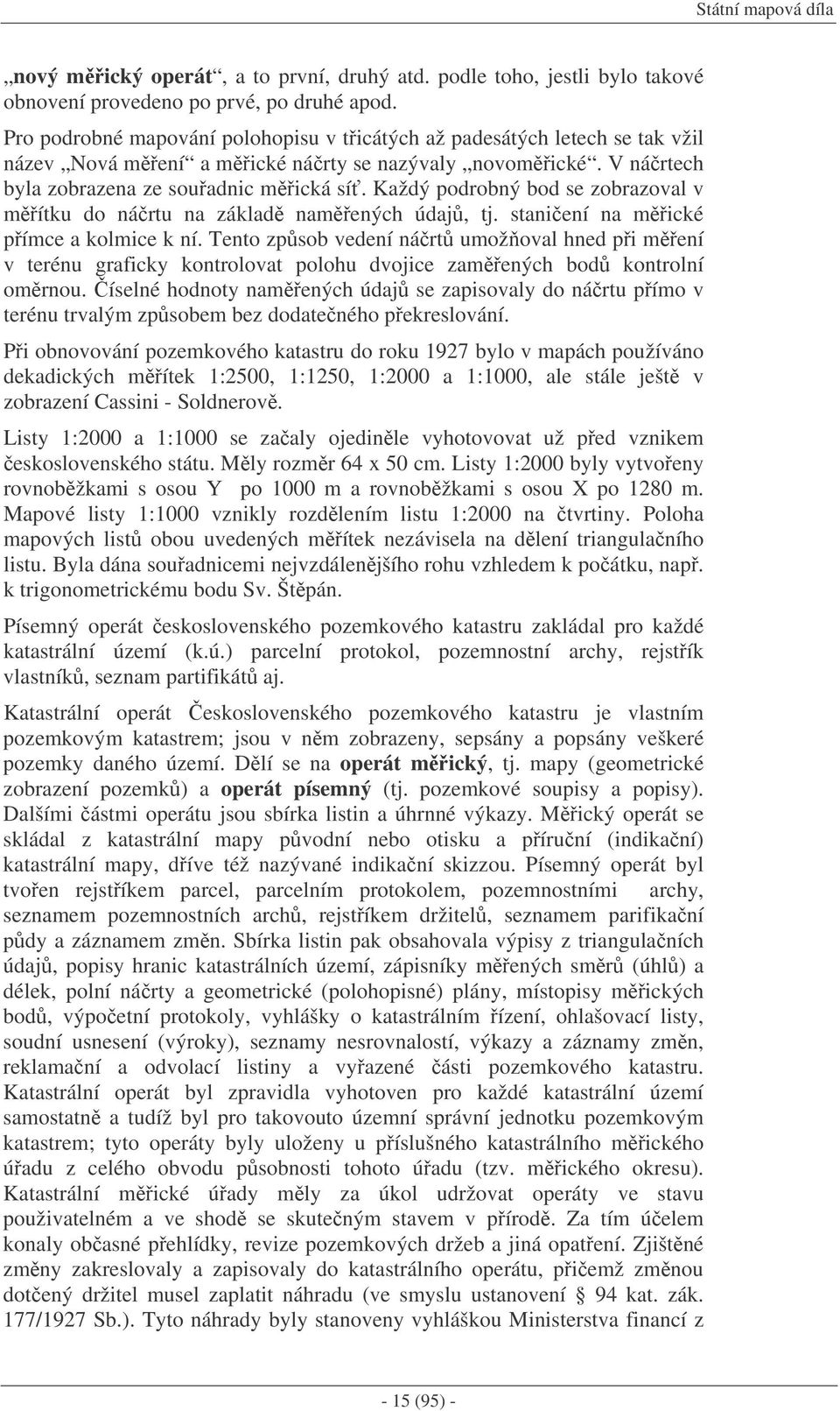 Každý podrobný bod se zobrazoval v mítku do nártu na základ namených údaj, tj. staniení na mické pímce a kolmice k ní.