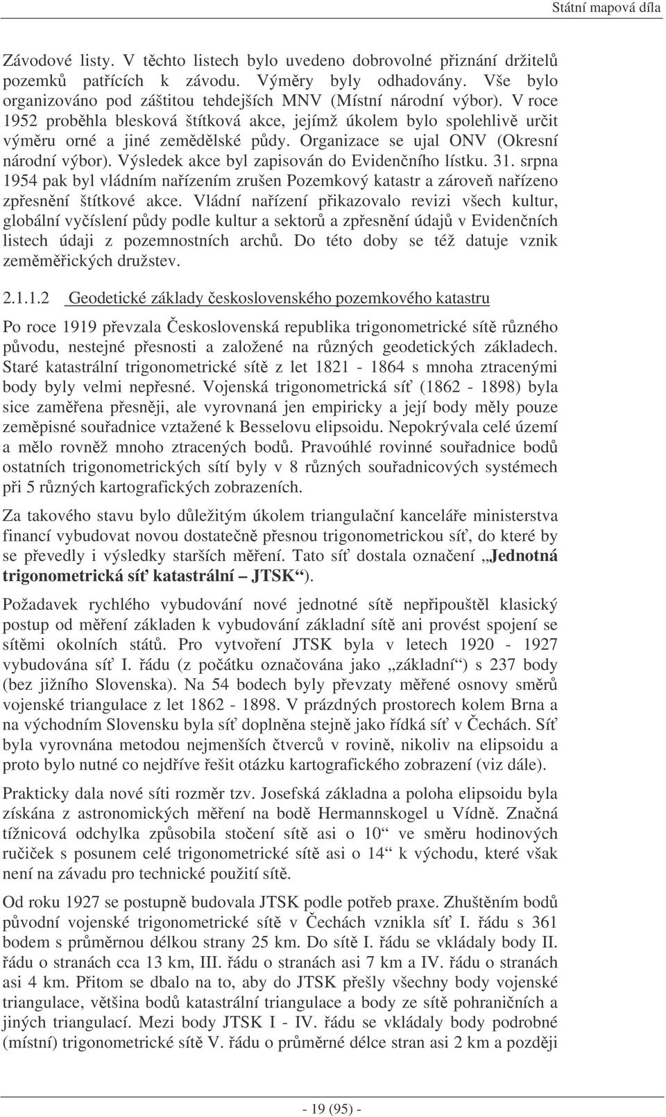 Organizace se ujal ONV (Okresní národní výbor). Výsledek akce byl zapisován do Evidenního lístku. 31.