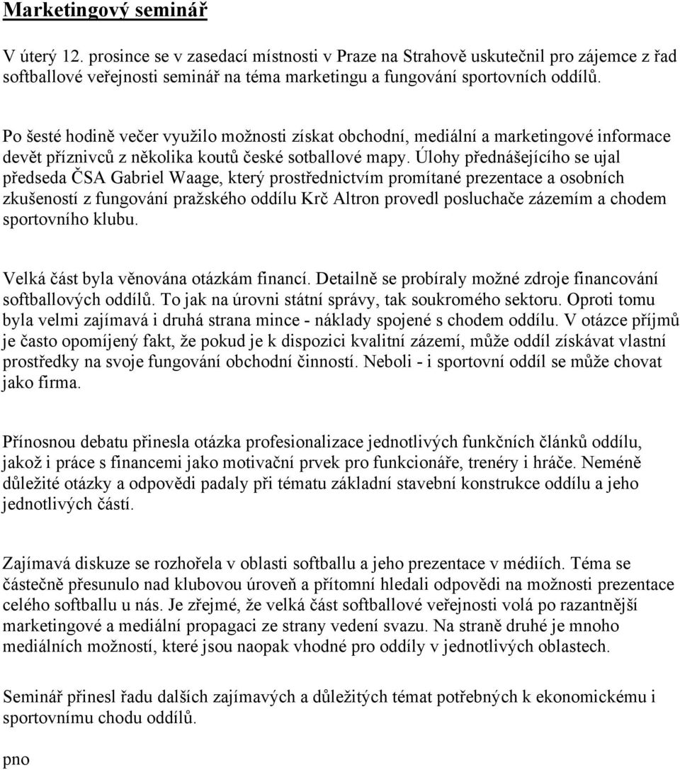 Úlohy přednášejícího se ujal předseda ČSA Gabriel Waage, který prostřednictvím promítané prezentace a osobních zkušeností z fungování pražského oddílu Krč Altron provedl posluchače zázemím a chodem