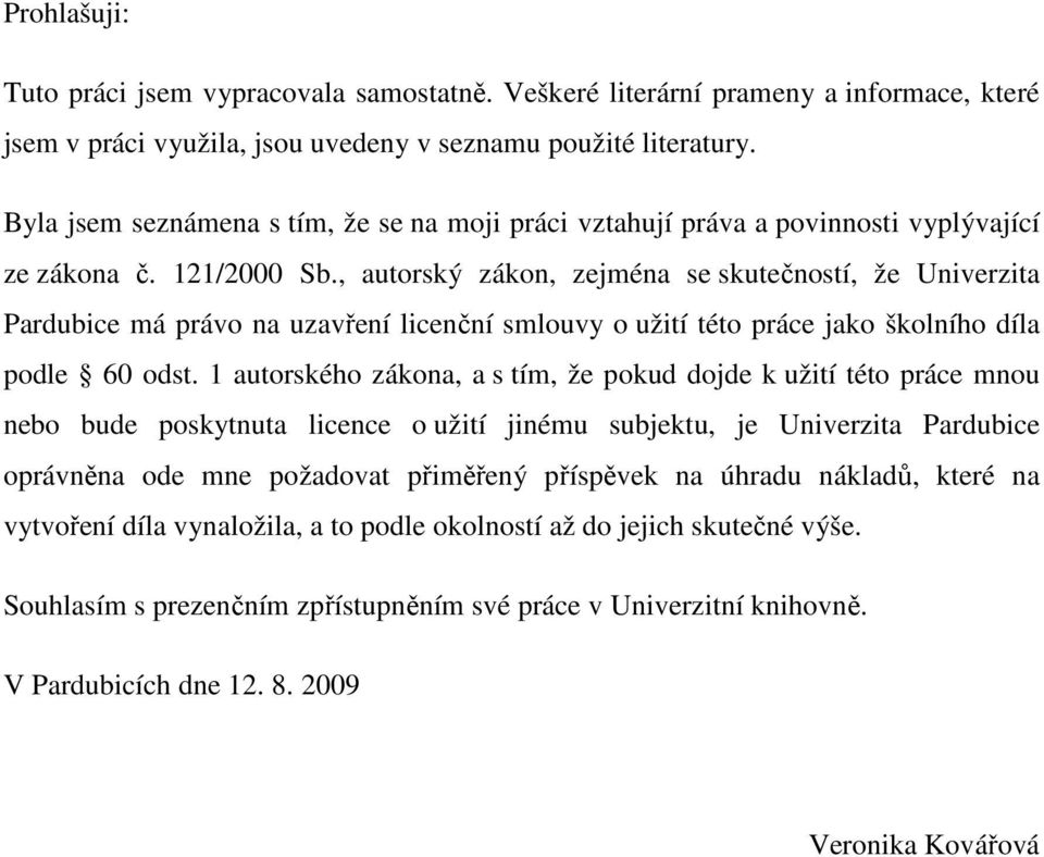 , autorský zákon, zejména se skutečností, že Univerzita Pardubice má právo na uzavření licenční smlouvy o užití této práce jako školního díla podle 60 odst.