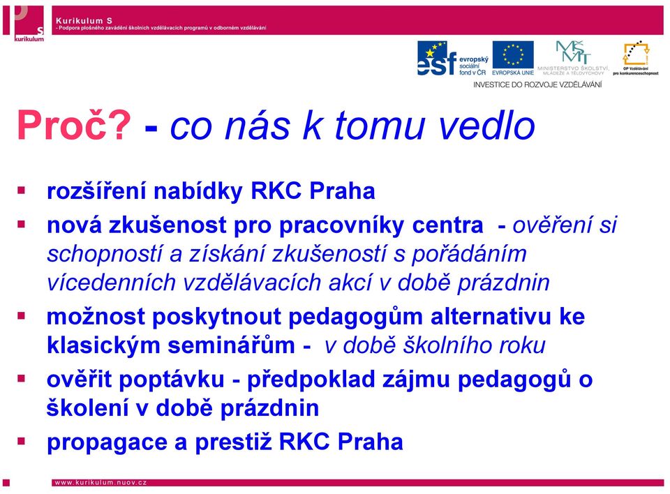 prázdnin možnost poskytnout pedagogům g alternativu ke klasickým seminářům - v době školního