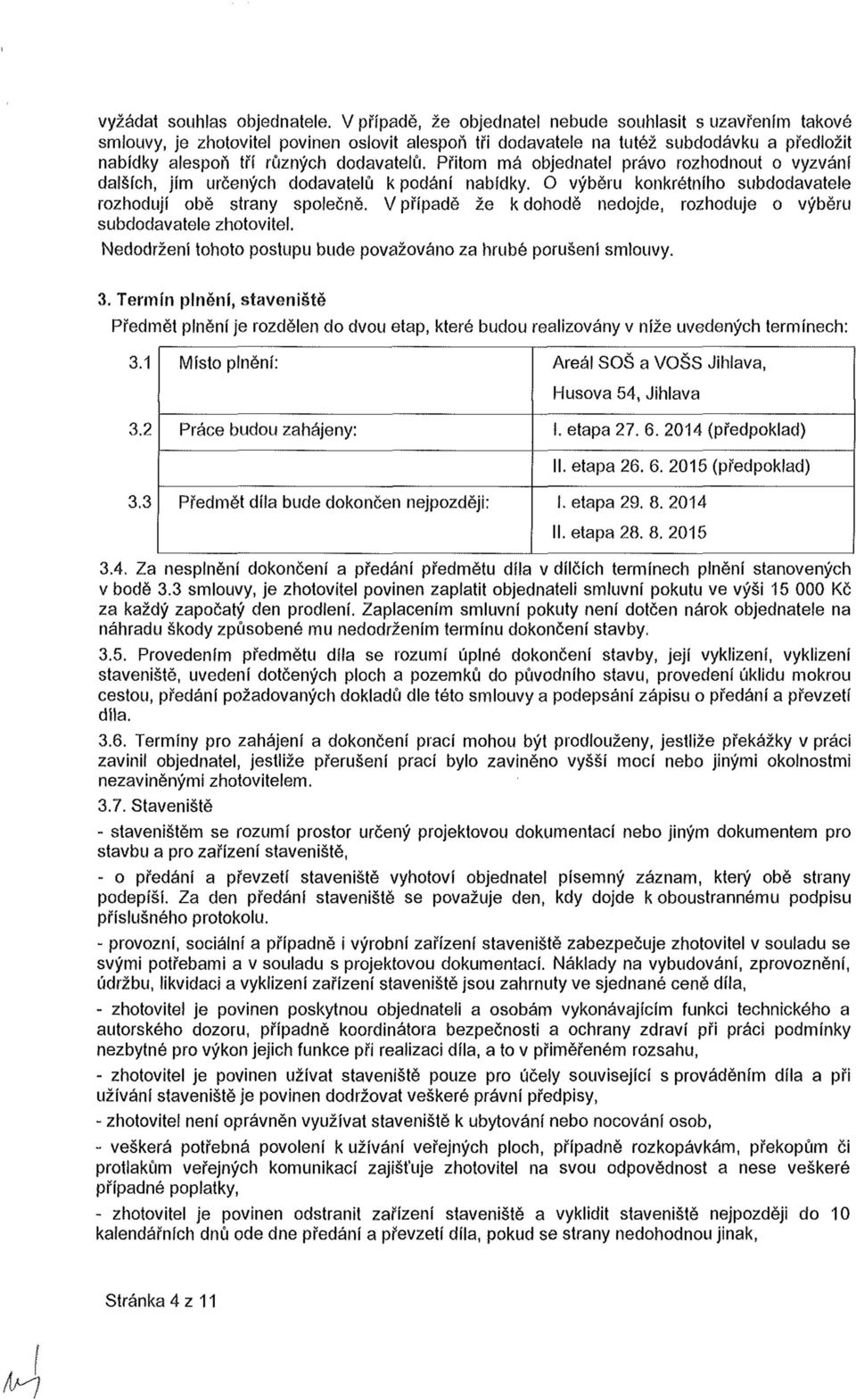 Přitom má objednatel právo rozhodnout o vyzvání dalších, jím určených dodavatelů k podání nabídky. O výběru konkrétního subdodavatele rozhodují obě strany společně.