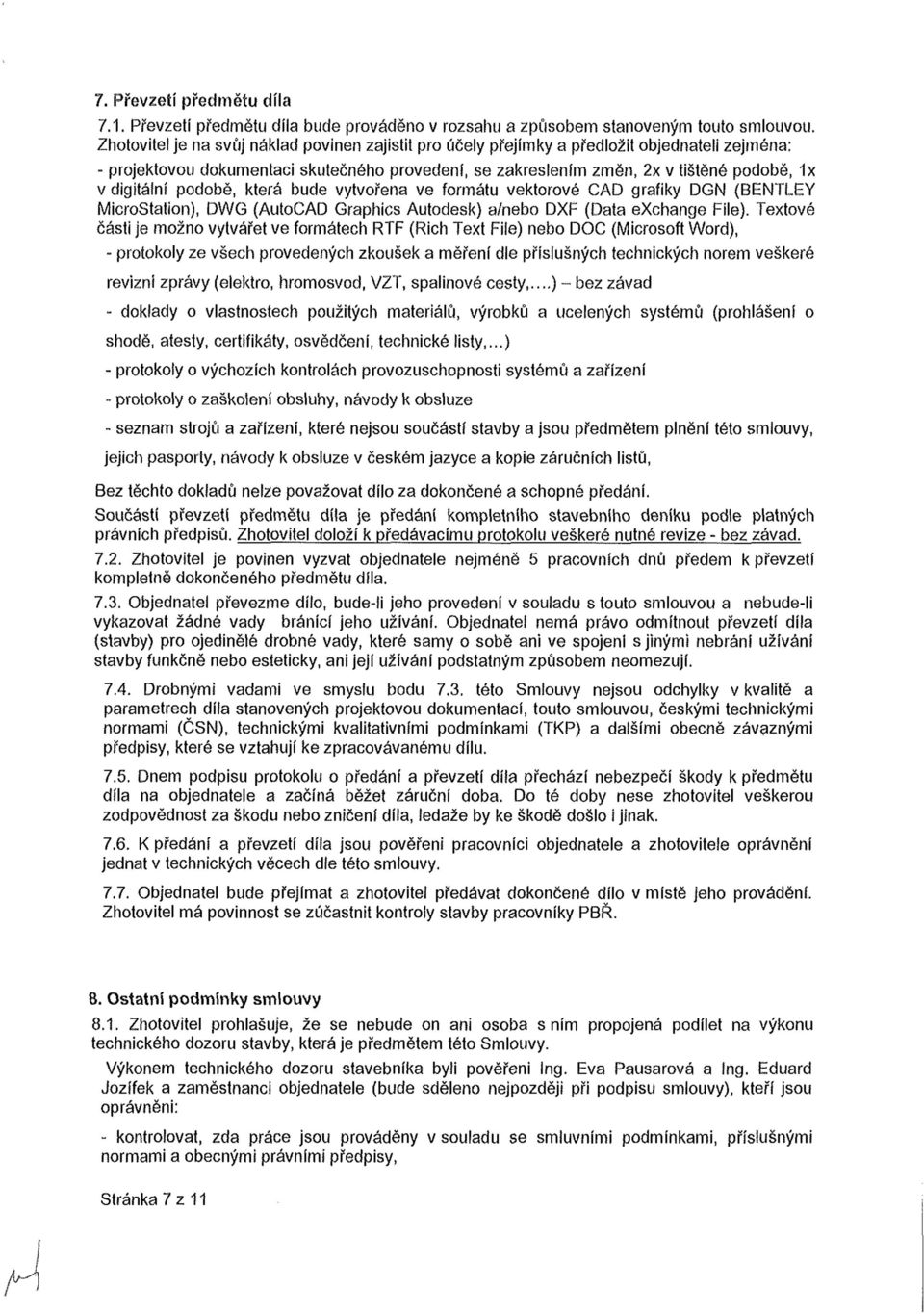 digitální podobě, která bude vytvořena ve formátu vektorové CAD grafiky DGN (BENTLEY MicroStation), DWG (AutoCAD Graphics Autodesk) a/nebo DXF (Data exchange File).