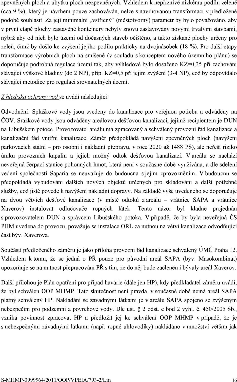 dočasných staveb očištěno, a takto získané plochy určeny pro zeleň, čímž by došlo ke zvýšení jejího podílu prakticky na dvojnásobek (18 %).