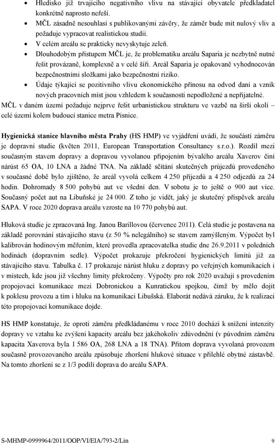 Dlouhodobým přístupem MČL je, že problematiku areálu Saparia je nezbytně nutné řešit provázaně, komplexně a v celé šíři.