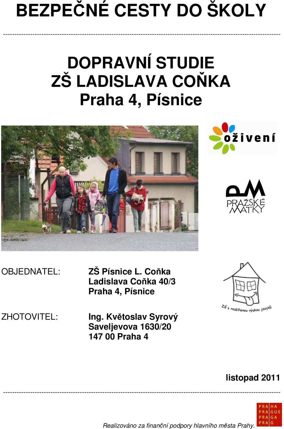 STUDIE ZŠ LADISLAVA COŇKA Praha 4, Písnice OBJEDNATEL: ZŠ Písnice L. Coňka Ladislava Coňka 40/3 Praha 4, Písnice ZHOTOVITEL: Ing.