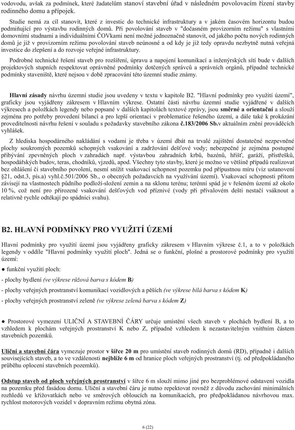 P i povolování staveb v "do asném provizorním režimu" s vlastními domovními studnami a individuálními OVkami není možné jednozna n stanovit, od jakého po tu nových rodinných dom je již v provizorním