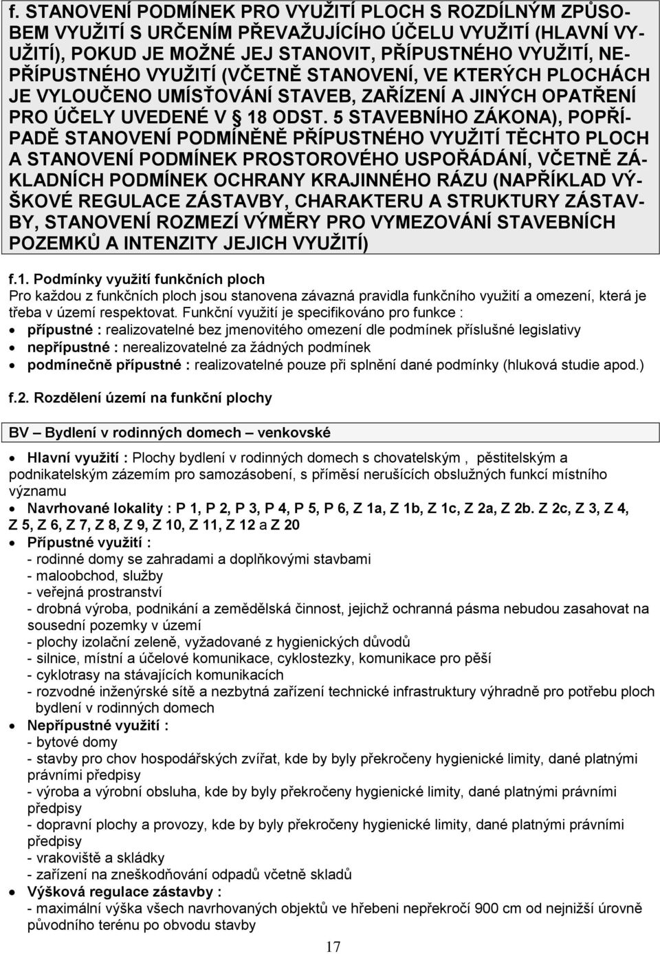 5 STAVEBNÍHO ZÁKONA), POPŘÍ- PADĚ STANOVENÍ PODMÍNĚNĚ PŘÍPUSTNÉHO VYUŽITÍ TĚCHTO PLOCH A STANOVENÍ PODMÍNEK PROSTOROVÉHO USPOŘÁDÁNÍ, VČETNĚ ZÁ- KLADNÍCH PODMÍNEK OCHRANY KRAJINNÉHO RÁZU (NAPŘÍKLAD
