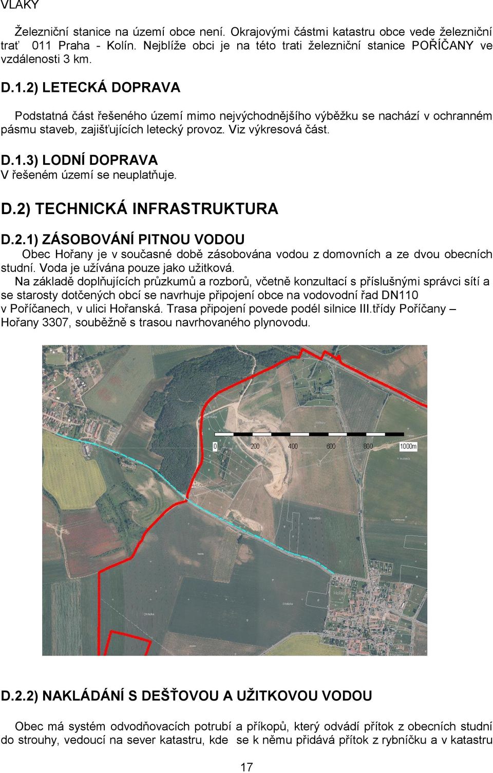 D.2) TECHNICKÁ INFRASTRUKTURA D.2.1) ZÁSOBOVÁNÍ PITNOU VODOU Obec Hořany je v současné době zásobována vodou z domovních a ze dvou obecních studní. Voda je užívána pouze jako užitková.