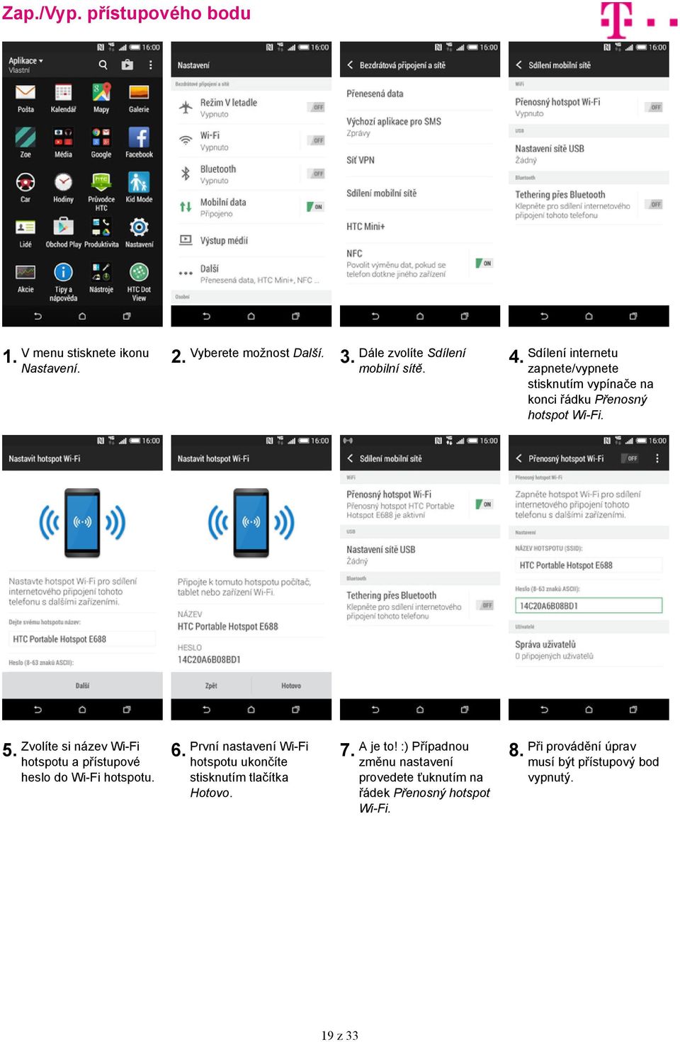 Zvolíte si název Wi-Fi hotspotu a přístupové heslo do Wi-Fi hotspotu. 6.