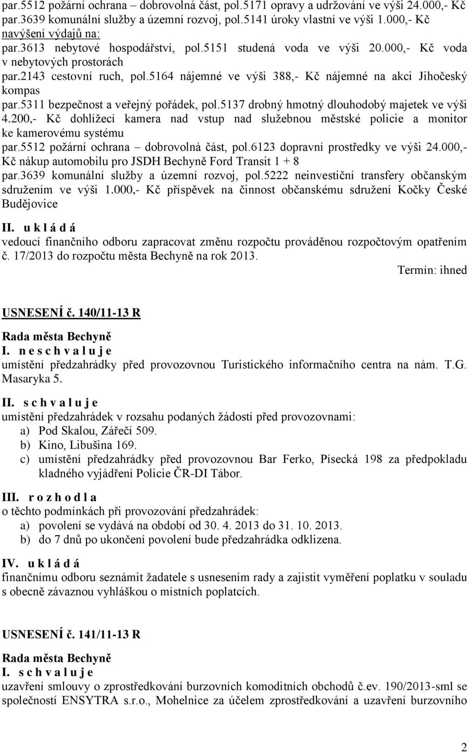 5311 bezpečnost a veřejný pořádek, pol.5137 drobný hmotný dlouhodobý majetek ve výši 4.200,- Kč dohlížecí kamera nad vstup nad služebnou městské policie a monitor ke kamerovému systému par.