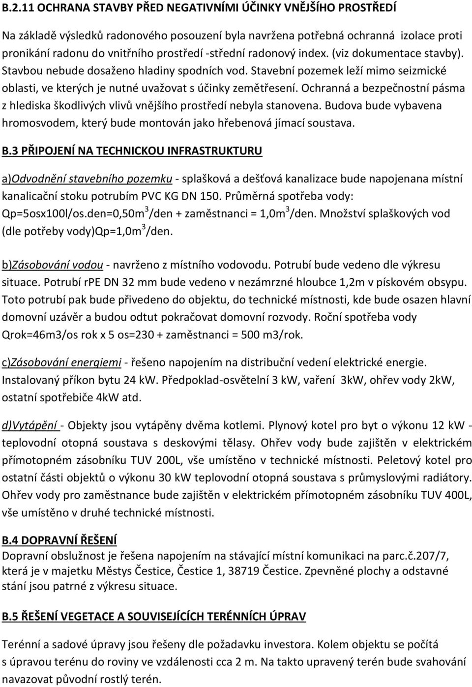 Ochranná a bezpečnostní pásma z hlediska škodlivých vlivů vnějšího prostředí nebyla stanovena. Bu